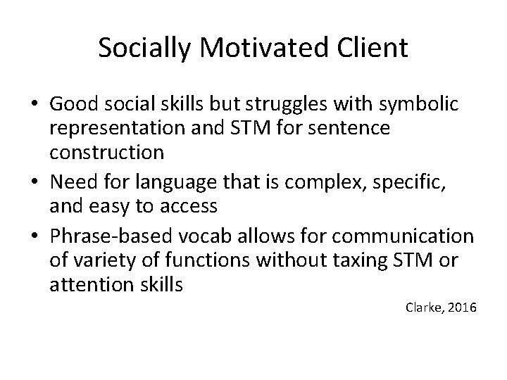 Socially Motivated Client • Good social skills but struggles with symbolic representation and STM