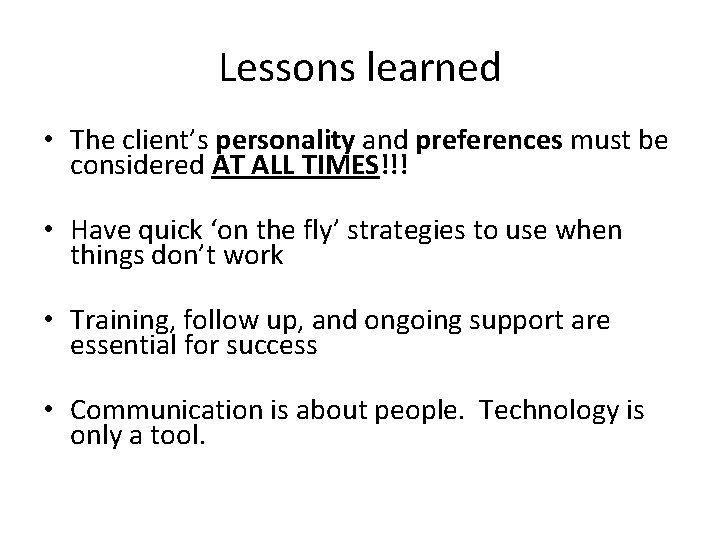 Lessons learned • The client’s personality and preferences must be considered AT ALL TIMES!!!