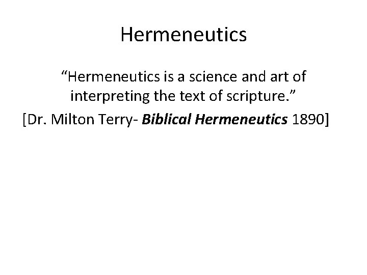 Hermeneutics “Hermeneutics is a science and art of interpreting the text of scripture. ”
