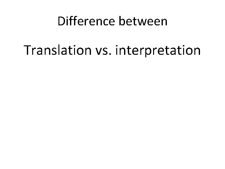 Difference between Translation vs. interpretation 