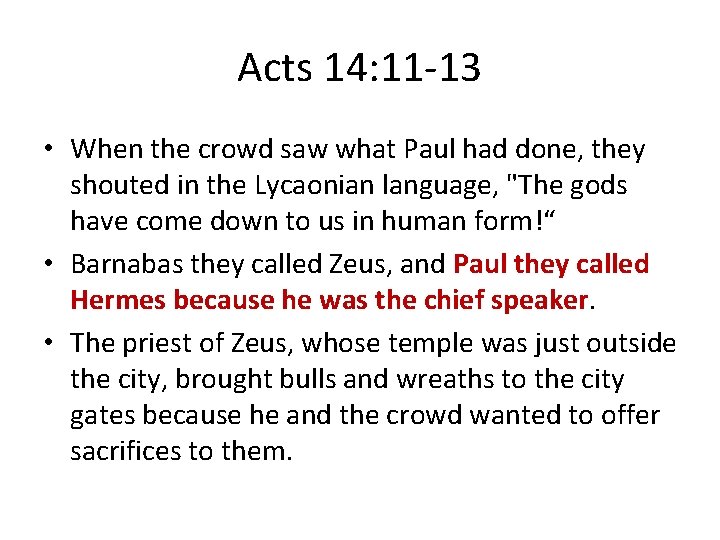 Acts 14: 11 -13 • When the crowd saw what Paul had done, they