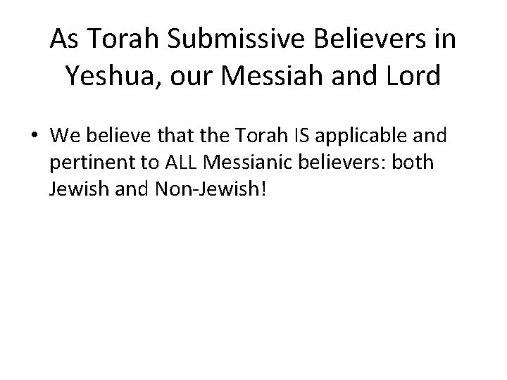 As Torah Submissive Believers in Yeshua, our Messiah and Lord • We believe that