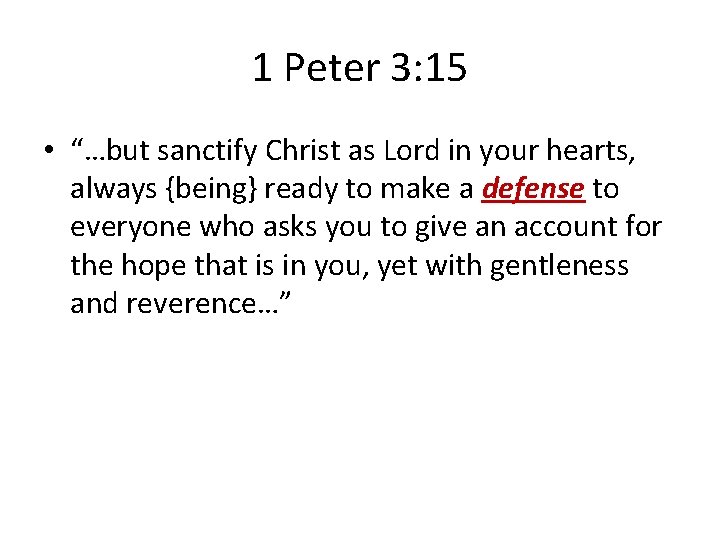 1 Peter 3: 15 • “…but sanctify Christ as Lord in your hearts, always