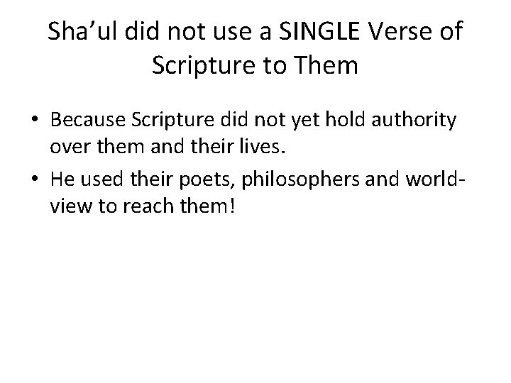 Sha’ul did not use a SINGLE Verse of Scripture to Them • Because Scripture