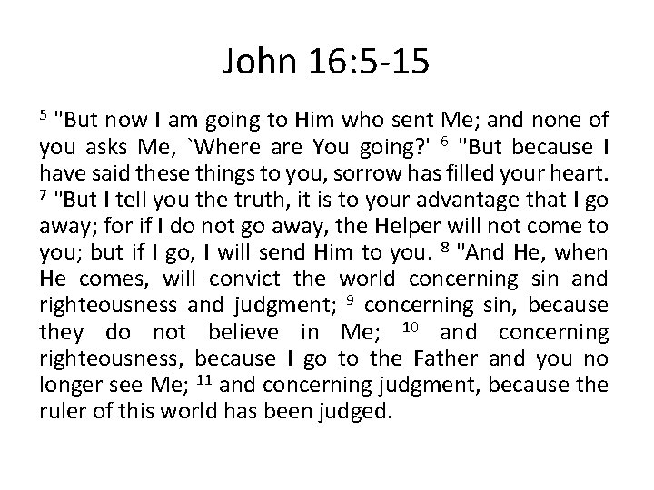 John 16: 5 -15 "But now I am going to Him who sent Me;