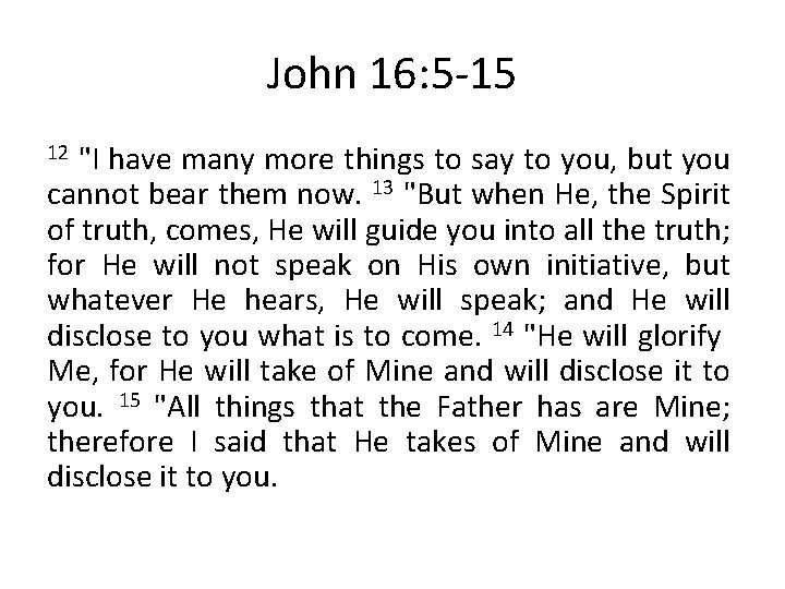 John 16: 5 -15 "I have many more things to say to you, but