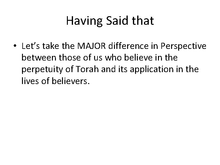 Having Said that • Let’s take the MAJOR difference in Perspective between those of