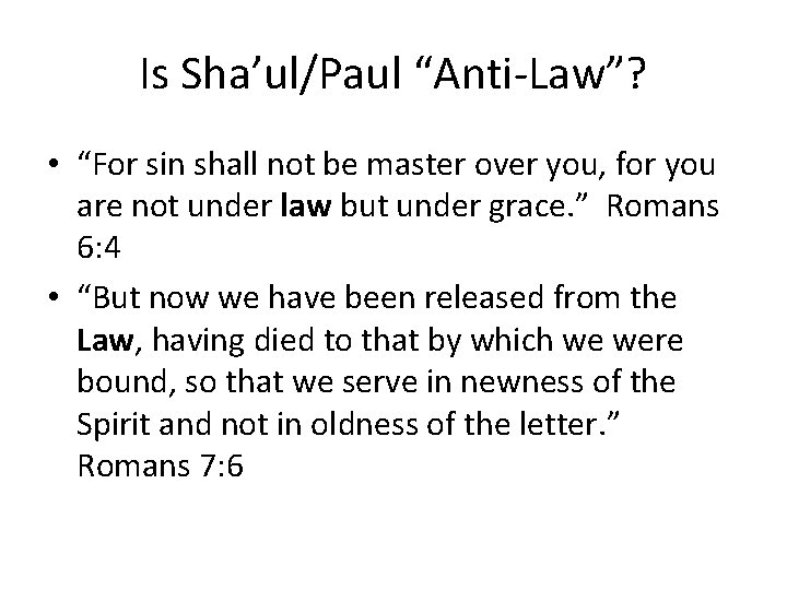Is Sha’ul/Paul “Anti-Law”? • “For sin shall not be master over you, for you