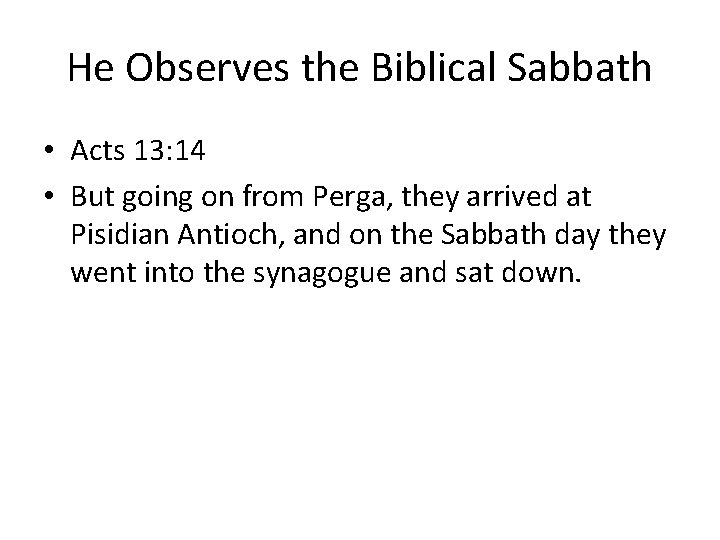 He Observes the Biblical Sabbath • Acts 13: 14 • But going on from