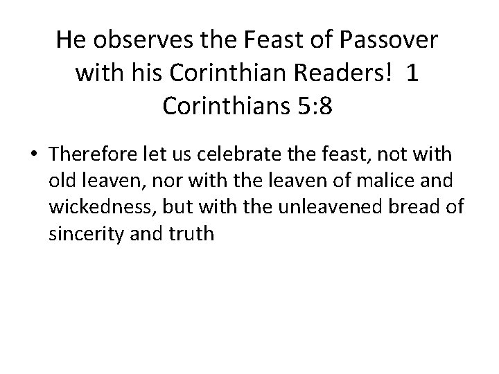He observes the Feast of Passover with his Corinthian Readers! 1 Corinthians 5: 8