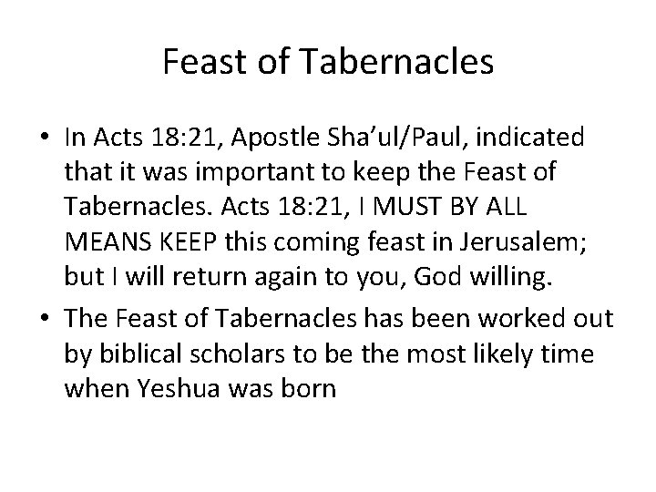 Feast of Tabernacles • In Acts 18: 21, Apostle Sha’ul/Paul, indicated that it was
