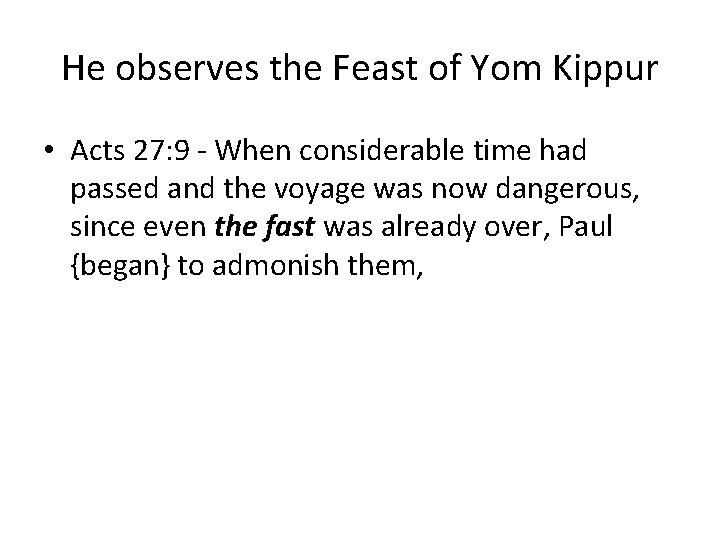 He observes the Feast of Yom Kippur • Acts 27: 9 - When considerable