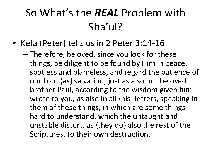 So What’s the REAL Problem with Sha’ul? • Kefa (Peter) tells us in 2