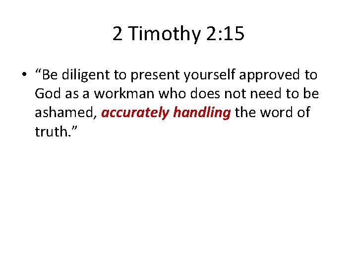 2 Timothy 2: 15 • “Be diligent to present yourself approved to God as