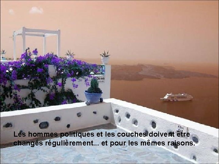 Les hommes politiques et les couches doivent être changés régulièrement. . . et pour