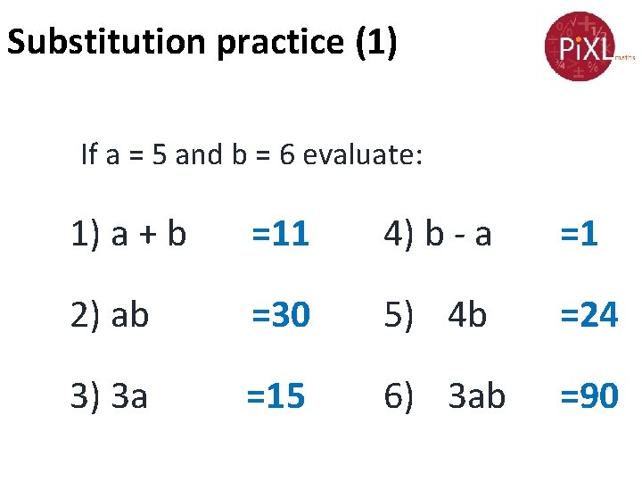 Substitution practice (1) If a = 5 and b = 6 evaluate: 1) a