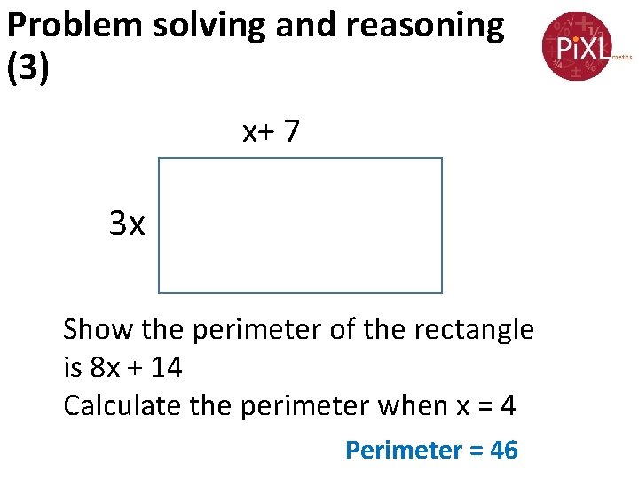 Problem solving and reasoning (3) x+ 7 3 x Show the perimeter of the