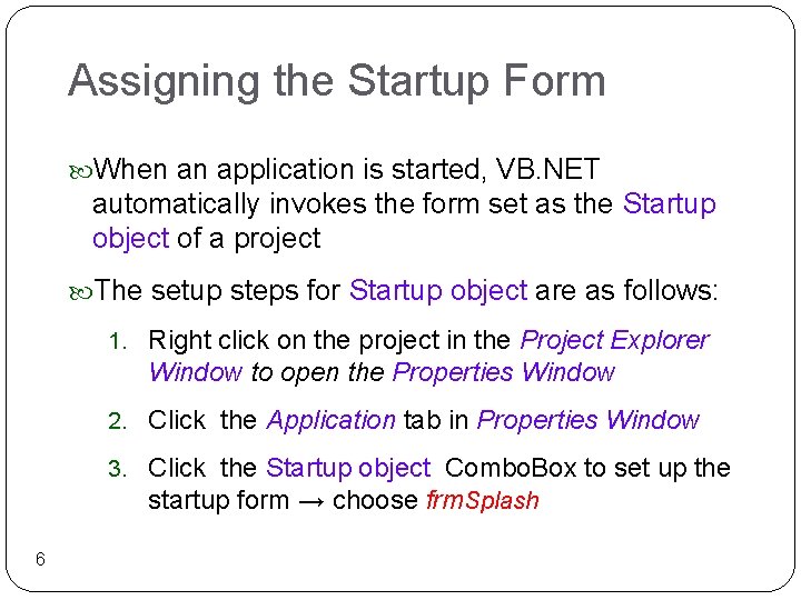 Assigning the Startup Form When an application is started, VB. NET automatically invokes the Assigning the Startup Form When an application is started, VB. NET automatically invokes the