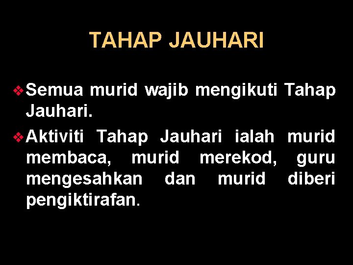 TAHAP JAUHARI v Semua murid wajib mengikuti Jauhari. v Aktiviti Tahap Jauhari ialah membaca,