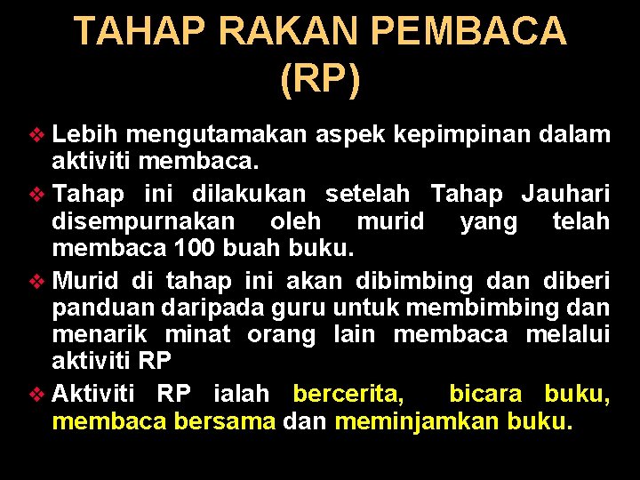 TAHAP RAKAN PEMBACA (RP) v Lebih mengutamakan aspek kepimpinan dalam aktiviti membaca. v Tahap