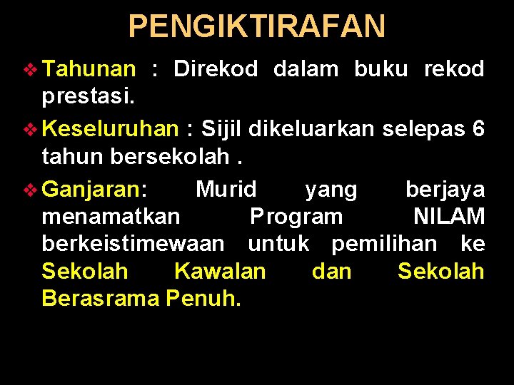 PENGIKTIRAFAN v Tahunan : Direkod dalam buku rekod prestasi. v Keseluruhan : Sijil dikeluarkan