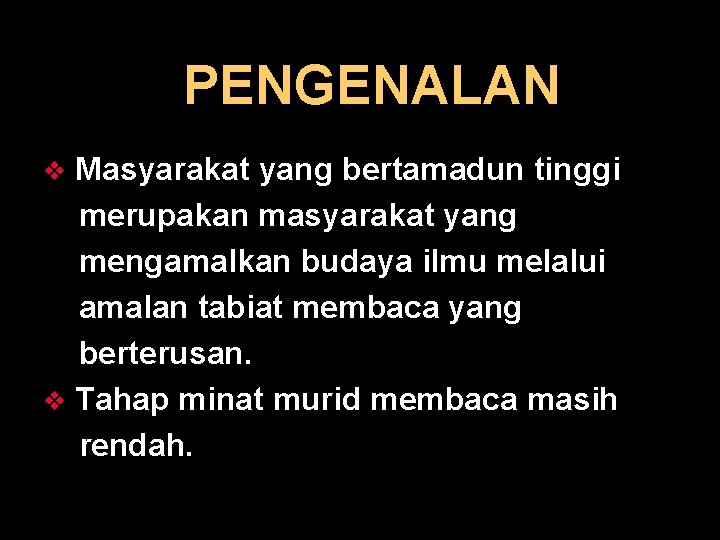 PENGENALAN Masyarakat yang bertamadun tinggi merupakan masyarakat yang mengamalkan budaya ilmu melalui amalan tabiat