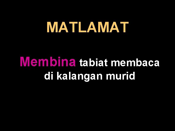 MATLAMAT Membina tabiat membaca di kalangan murid 