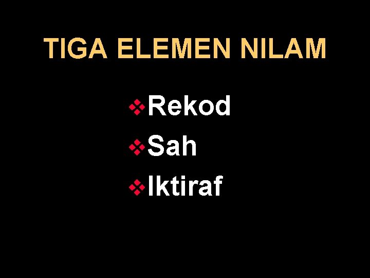 TIGA ELEMEN NILAM v. Rekod v. Sah v. Iktiraf 