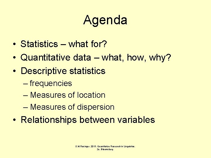 Agenda • Statistics – what for? • Quantitative data – what, how, why? •