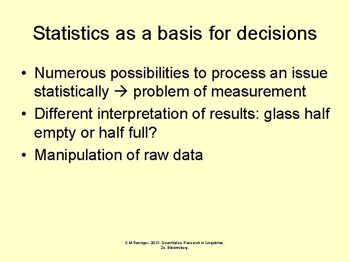Statistics as a basis for decisions • Numerous possibilities to process an issue statistically