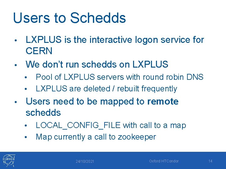 Users to Schedds LXPLUS is the interactive logon service for CERN • We don’t