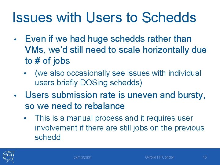 Issues with Users to Schedds • Even if we had huge schedds rather than