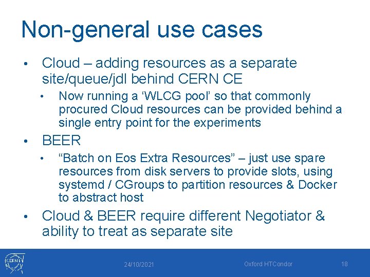 Non-general use cases • Cloud – adding resources as a separate site/queue/jdl behind CERN