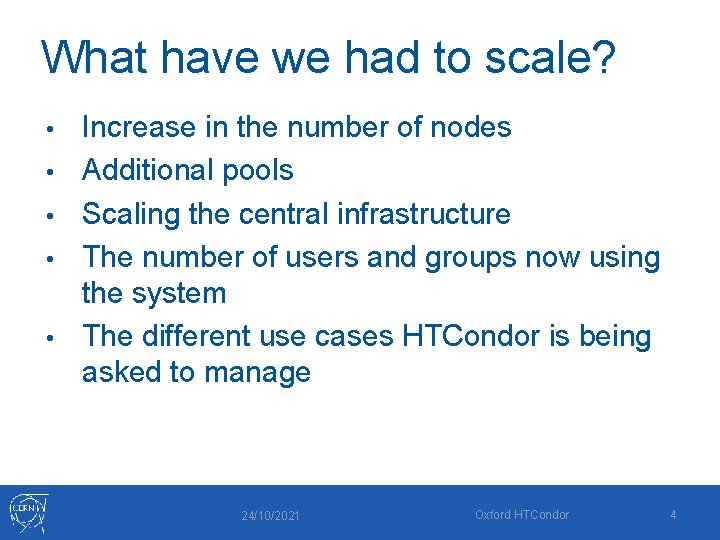 What have we had to scale? • • • Increase in the number of