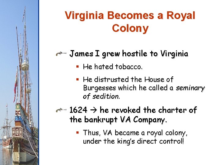 Virginia Becomes a Royal Colony James I grew hostile to Virginia § He hated