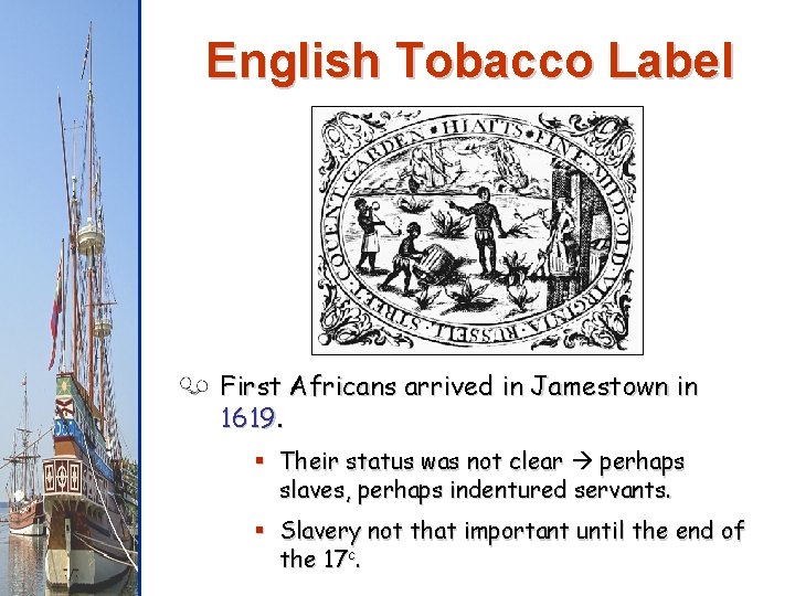 English Tobacco Label First Africans arrived in Jamestown in 1619. § Their status was