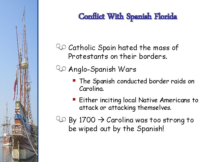 Conflict With Spanish Florida Catholic Spain hated the mass of Protestants on their borders.