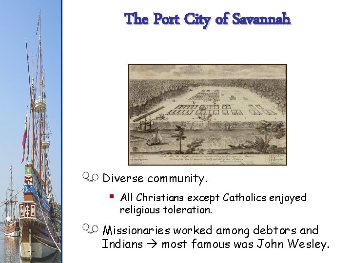 The Port City of Savannah Diverse community. § All Christians except Catholics enjoyed religious