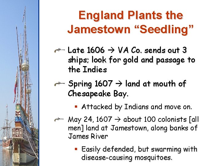 England Plants the Jamestown “Seedling” Late 1606 VA Co. sends out 3 ships; look