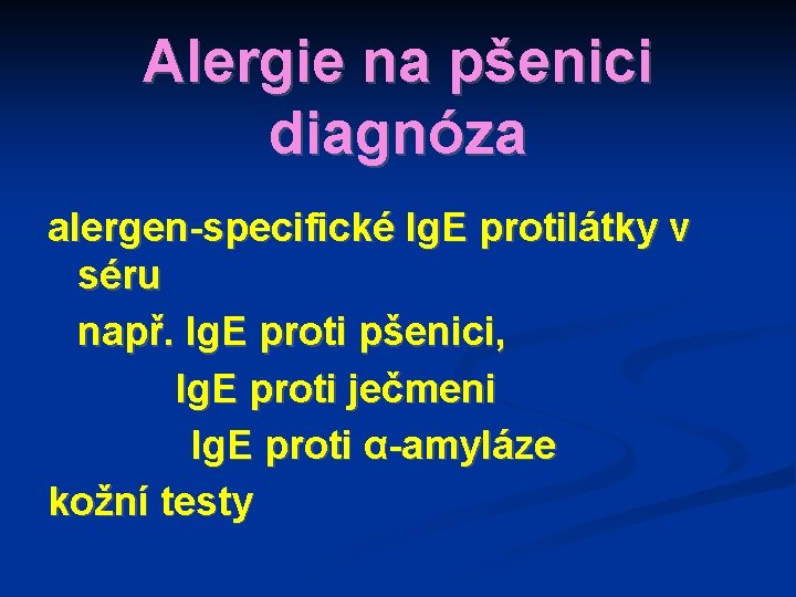Alergie na pšenici diagnóza alergen-specifické Ig. E protilátky v séru např. Ig. E proti