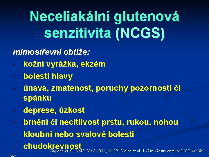 Neceliakální glutenová senzitivita (NCGS) mimostřevní obtíže: - kožní vyrážka, ekzém - bolesti hlavy -