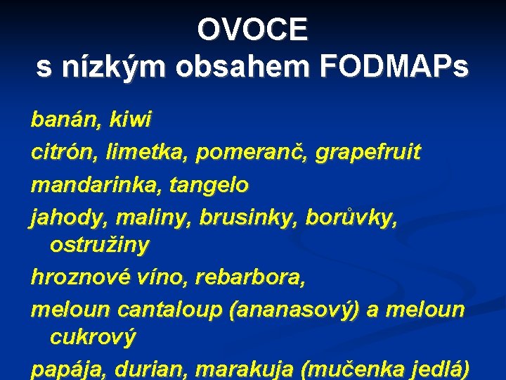 OVOCE s nízkým obsahem FODMAPs banán, kiwi citrón, limetka, pomeranč, grapefruit mandarinka, tangelo jahody,