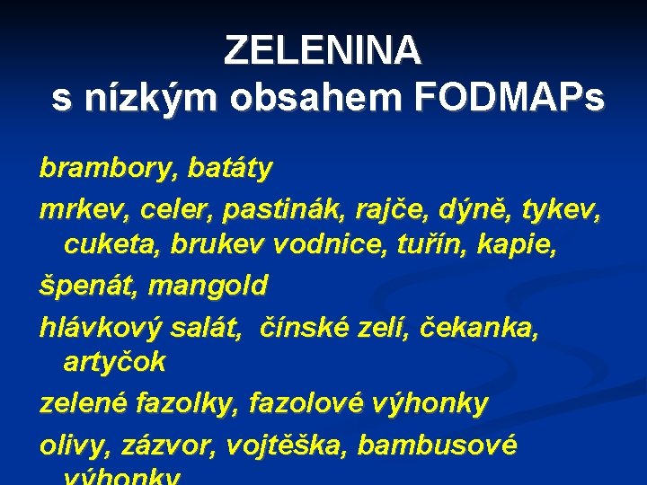 ZELENINA s nízkým obsahem FODMAPs brambory, batáty mrkev, celer, pastinák, rajče, dýně, tykev, cuketa,