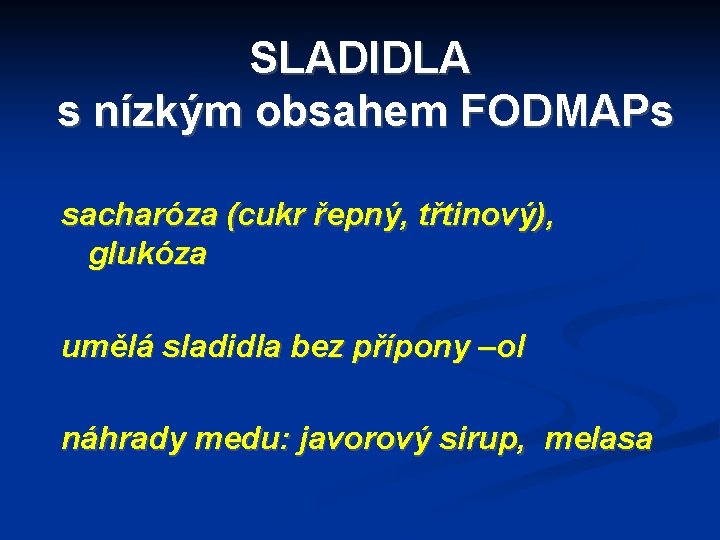 SLADIDLA s nízkým obsahem FODMAPs sacharóza (cukr řepný, třtinový), glukóza umělá sladidla bez přípony