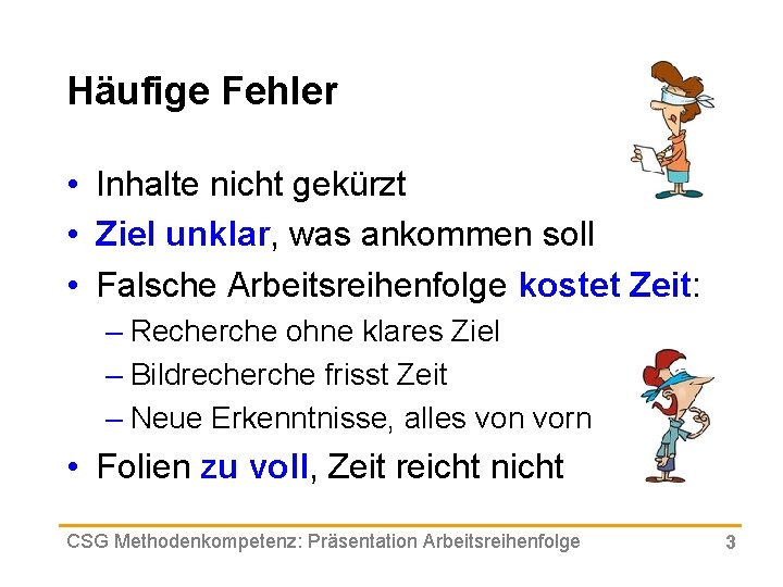 Häufige Fehler • Inhalte nicht gekürzt • Ziel unklar, was ankommen soll • Falsche