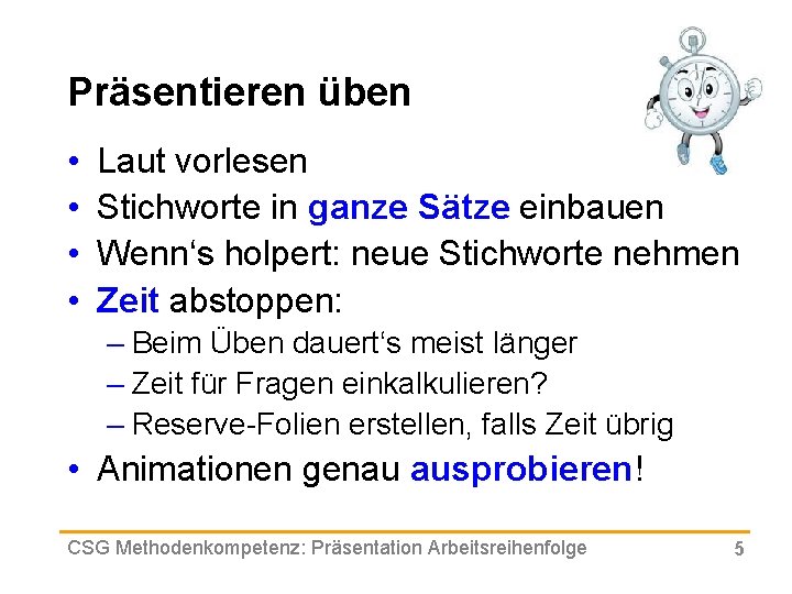 Präsentieren üben • • Laut vorlesen Stichworte in ganze Sätze einbauen Wenn‘s holpert: neue