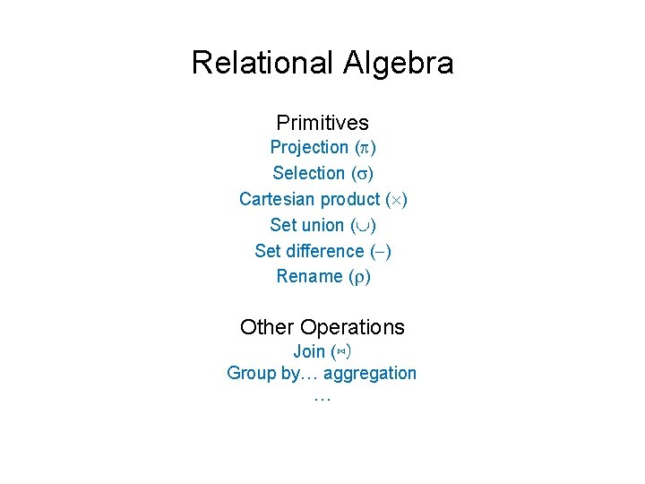 Relational Algebra Primitives Projection ( ) Selection ( ) Cartesian product ( ) Set