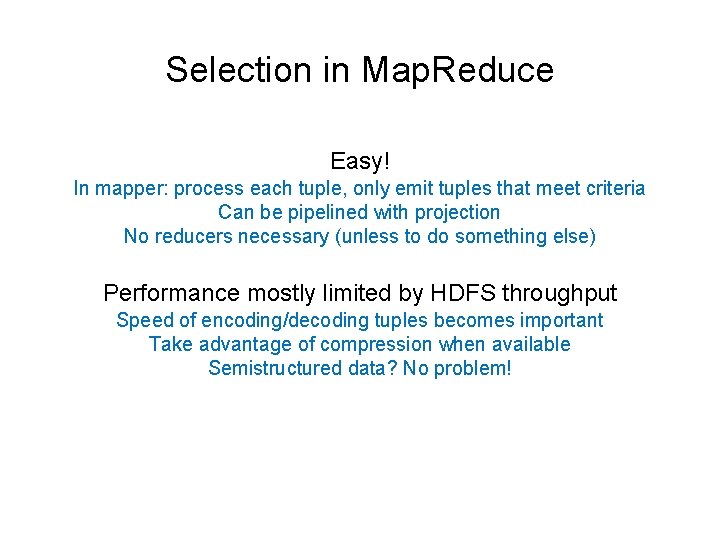 Selection in Map. Reduce Easy! In mapper: process each tuple, only emit tuples that