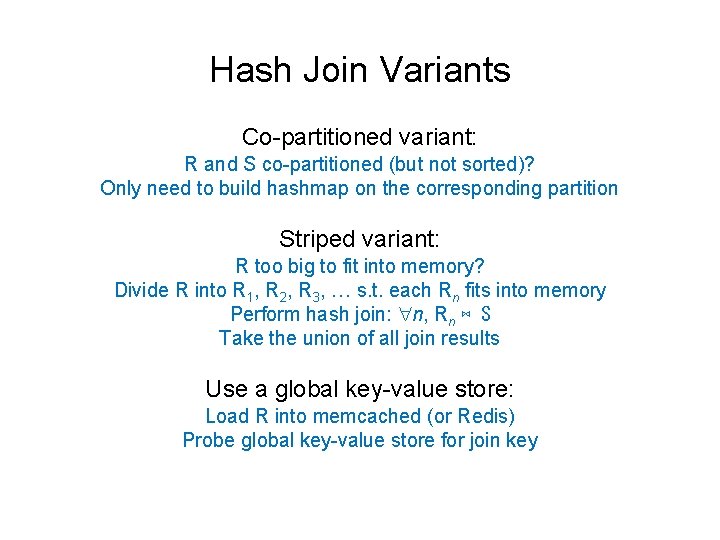 Hash Join Variants Co-partitioned variant: R and S co-partitioned (but not sorted)? Only need