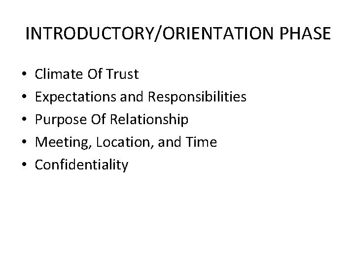 INTRODUCTORY/ORIENTATION PHASE • • • Climate Of Trust Expectations and Responsibilities Purpose Of Relationship